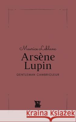 Arsène Lupin: Gentleman Cambrioleur Maurice LeBlanc 9782490797011