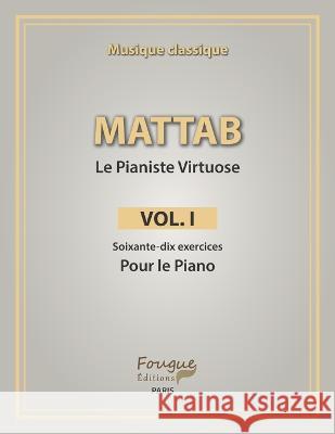 Mattab-Le Pianiste Virtuose, Vol.I: ?tudes de piano Mathie Mattab 9782490873180 Fougue-Editions