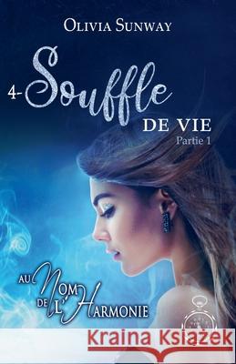 Au Nom de l'Harmonie, tome 4: Souffle de Vie Partie 1: Fantasy urbaine - romance paranormale - bit-lit Sunway, Olivia 9782490913046 Editions Temporelles
