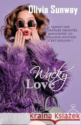 Wacky Love (série Love #2): comédie romantique - Chicklit - romance contemporaine Sunway, Olivia 9782490913152 Editions Temporelles