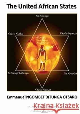 The United African States: The African Federal State Emmanuel Ngombet Dtunga Otsaro, Diasporas Noires 9782490931132 Diasporas Noires Editions