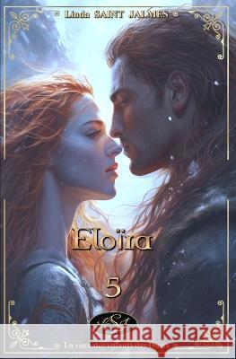 La saga des enfants des Dieux: 5 - Eloira Linda Saint Jalmes   9782490940332