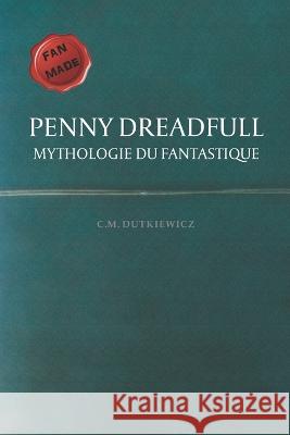 Penny Dreadfull: Mythologie du fantastique C. M. Dutkiewicz 9782490951000