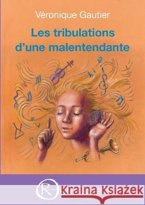 Les tribulations d\'une malentendante V?ronique Gautier 9782491157258