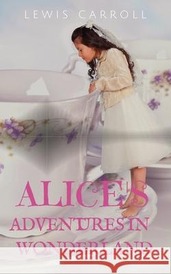 Alice's Adventures in Wonderland: a 1865 novel by English author Lewis Carroll (aka Charles Dodgson) telling of a young girl named Alice, who falls th Lewis Carroll Charles Lutwidge Dodgson 9782491251208