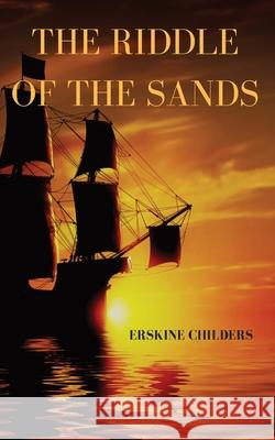 The riddle of the sands: a 1903 novel by Erskine Childers Erskine Childers 9782491251246