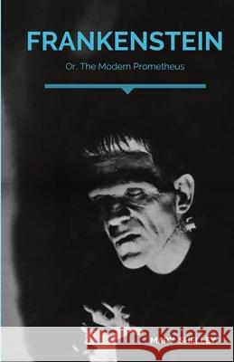 Frankenstein; Or, The Modern Prometheus: A Gothic novel by English author Mary Shelley that tells the story of Victor Frankenstein, a young scientist Mary Shelley 9782491251321