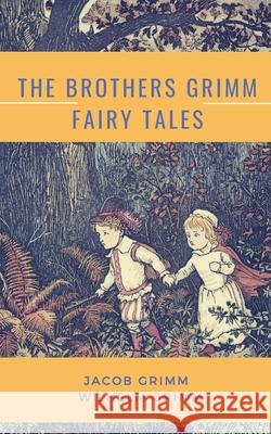 The Brothers Grimm Fairy Tales Jacob Grimm Wilhelm Grimm 9782491251383