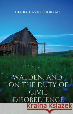 Walden, and On The Duty Of Civil Disobedience: Walden is a reflection upon simple living in natural surroundings. On The Duty Of Civil Disobedience is Henry David Thoreau 9782491251406 Les Prairies Numeriques