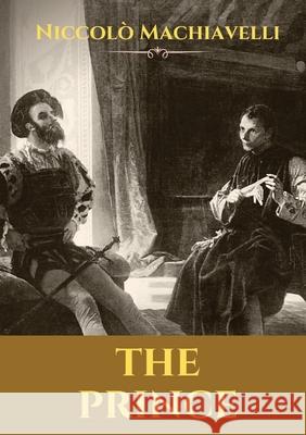 The Prince: A 16th-century political treatise of political philosophy by the Italian diplomat and political theorist Niccolò Machiavelli. Niccolò Machiavelli 9782491251482 Les Prairies Numeriques