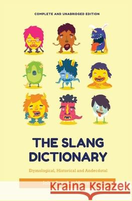 The Slang Dictionary: Etymological, Historical and Anecdotal (complete and unabridged edition) John Camden Hotten 9782491251598
