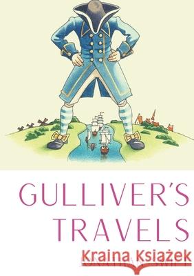 Gulliver's Travels: A 1726 prose satire by the Irish writer and clergyman Jonathan Swift, satirising both human nature and the travellers' Swift, Jonathan 9782491251918