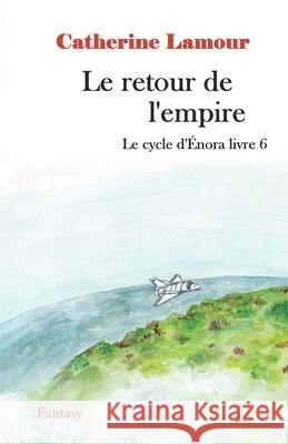 Le retour de l'empire: Le cycle d'Énora livre 6 Lamour, Catherine 9782491265120