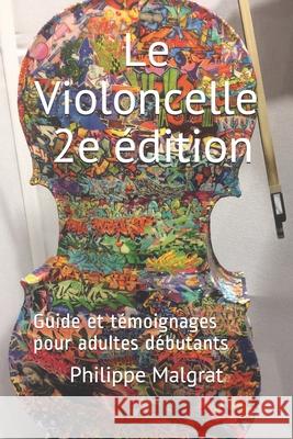 Le Violoncelle - 2e édition: Guide et témoignages pour adultes débutants Malgrat, Philippe 9782491389024