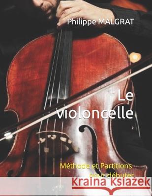 Le violoncelle: Méthode et Partitions pour débuter Philippe Malgrat 9782491389048