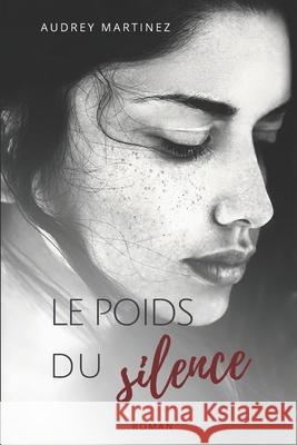 Le poids du silence: L'amour peut-il surmonter le plus terrible des secrets? Audrey Martinez 9782491392116 Audrey Martinez