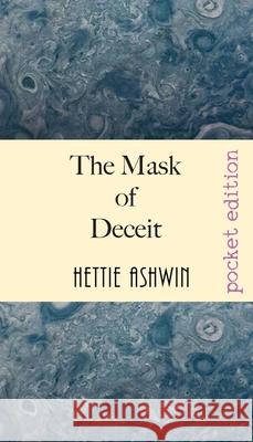 The Mask of Deceit: fast paced, politically motivated, speculative fiction Hettie Ashwin 9782491490126