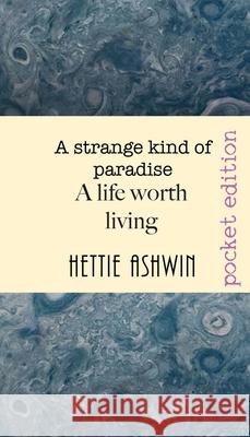 A STRANGE KIND OF PARADISE. A life worth living: novella about decisions, big decisions Hettie Ashwin 9782491490201