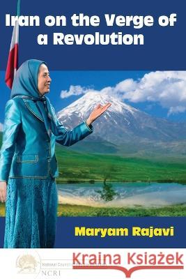 Iran in the verge of revolution: we can and we must Maryam Rajavi 9782491615093 National Council of Resistance of Iran