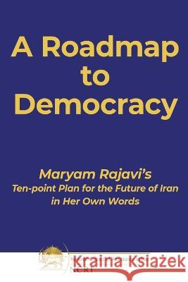 A Roadmap to Democracy Maryam Rajavi   9782491615116 National Council of Resistance of Iran