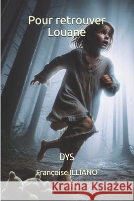 Pour retrouver Louane: Dys Fran?oise Illiano 9782491722241 Les Livres de Francoise