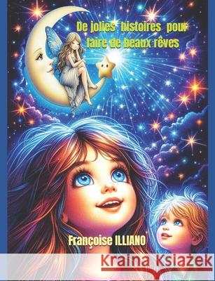 De jolies histoires pour faire de beaux r?ves... Francoise Illiano 9782491722401 Les Livres de Francoise