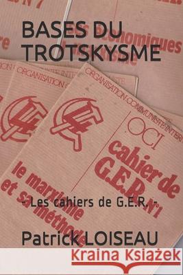 Bases Du Trotskysme: - Les cahiers de G.E.R. - Patrick Loiseau 9782491747053 La Maison Du Lerot