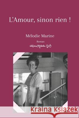 L'Amour, sinon rien ! Mélodie Marine 9782491773007
