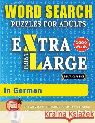 WORD SEARCH PUZZLES EXTRA LARGE PRINT FOR ADULTS IN GERMAN - Delta Classics - The LARGEST PRINT WordSearch Game for Adults And Seniors - Find 2000 Cle Delta Classics 9782491792053 Word Search Cl002
