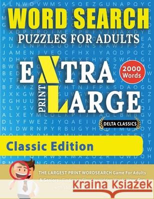 WORD SEARCH PUZZLES EXTRA LARGE PRINT FOR ADULTS - CLASSIC EDITION - Delta Classics - The LARGEST PRINT WordSearch Game for Adults And Seniors - Find Delta Classics 9782491792060 Word Search Cl002