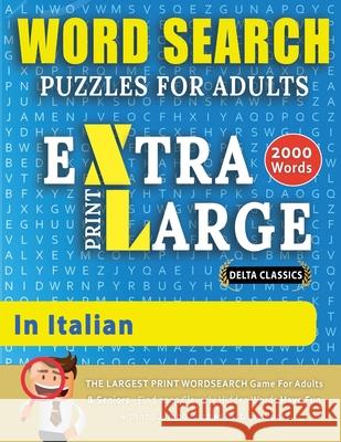 WORD SEARCH PUZZLES EXTRA LARGE PRINT FOR ADULTS IN ITALIAN - Delta Classics - The LARGEST PRINT WordSearch Game for Adults And Seniors - Find 2000 Cl Delta Classics 9782491792084 Word Search Cl002