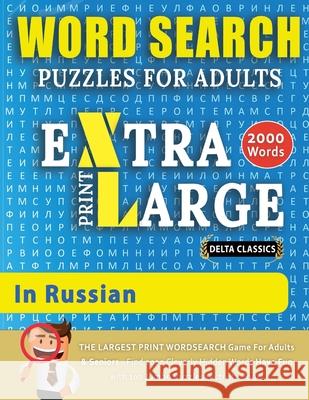 WORD SEARCH PUZZLES EXTRA LARGE PRINT FOR ADULTS IN RUSSIAN - Delta Classics - The LARGEST PRINT WordSearch Game for Adults And Seniors - Find 2000 Cl Delta Classics 9782491792114 Word Search Cl002