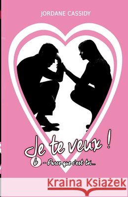 Je te veux ! T6: Parce que c'est toi... Jordane Cassidy 9782491818012