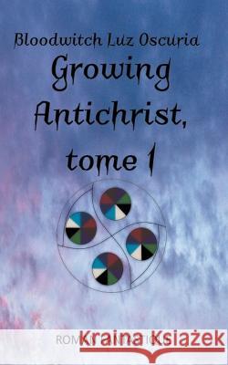 Growing Antichrist, tome 1 Bloodwitch Luz Oscuria 9782492101328 Bloodwitch Luz Oscuria