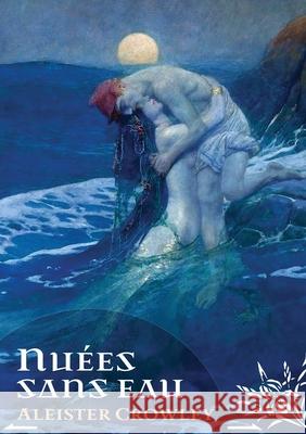 Nu?es Sans Eau Aleister Crowley Philippe Pissier Tobias Churton 9782492143069 Hexen Press