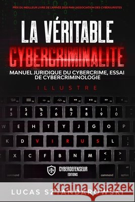 La véritable cybercriminalité: Manuel juridique du cybercrime essai de cybercriminologie Sztandarowski, Lucas 9782492151095 Cyberdefenseur