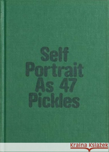 Self-Portrait as 47 Pickles Erwin Wurm 9782492175008