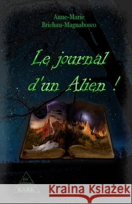 Le journal d'un Alien ! Florence Brichau-Prado Anne-Marie Brichau-Magnabosco 9782492248047