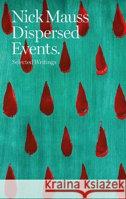 Dispersed Events: Collected Writings Nick Mauss Antonia Carrara Benjamin Thorel 9782492650093 After 8 Books