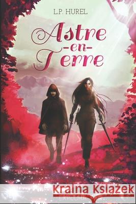 Astre-en-Terre: Livre I Explora Éditions, L P Hurel, Explora Éditions 9782492659027 Afnil