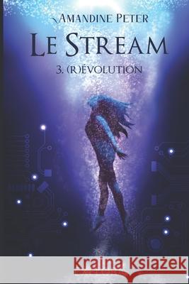 Le Stream: tome 3: (R)évolution Éditions, Explora 9782492659058 Explora Editions