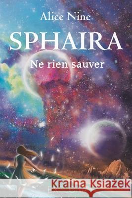 Sphaira: Ne rien sauver (tome 1)  Alice Nine 9782492659072 Explora Editions