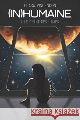 (In)Humaine: Le Chant des Lames - I  Amandine Peter Clara Vincendon 9782492659324 Explora