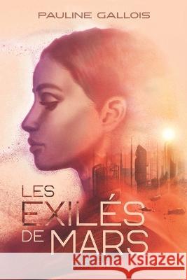 Les Exil?s de Mars Explora ?ditions Explora ?ditions Pauline Gallois 9782492659607 Explora