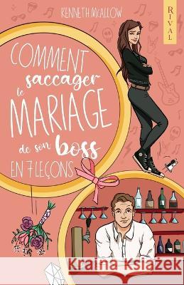 Comment saccager le mariage de son boss en 7 le?ons ?ditions Rival ?ditions Rival Kenneth McAllow 9782492659645 Rival