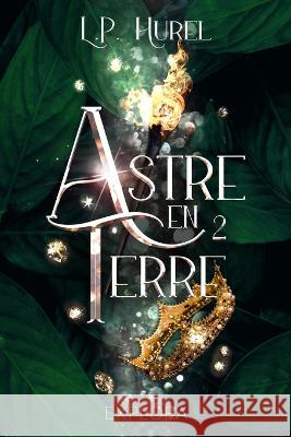 Astre-en-Terre: Livre II Explora Editions Explora Editions L P Hurel 9782492659768 Explora