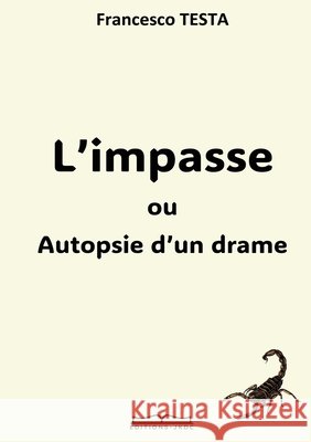 L'IMPASSE ou Autopsie d'un drame Francesco Testa 9782492751509