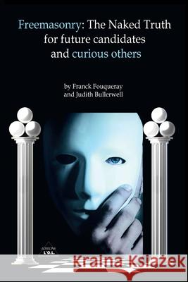 Freemasonry: The Naked Truth for future candidates and curious others Judith Bullerwell Franck Fouqueray 9782492878046 Afnil