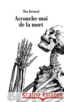 Accouche-moi de la mort Max Barnard 9782492895395