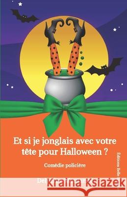 Et si je jonglais avec votre tête pour Halloween ?: Comédie policière Montariol, Delphine 9782492911019